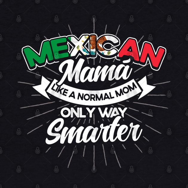 Mexico Mexican Mama Mom Only Way Cooler Mexican Flag Pride by Toeffishirts